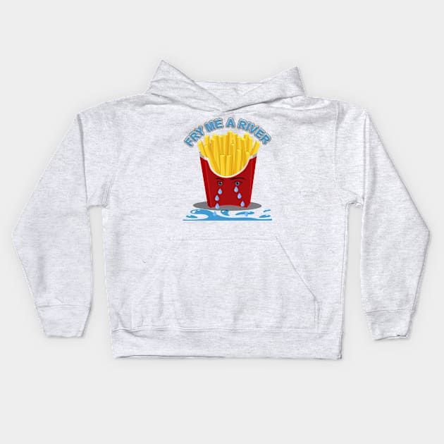 Fry Me A River, Cry me a river, french fries, food Kids Hoodie by DESIGN SPOTLIGHT